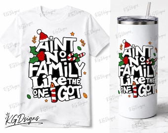 Ain’t No Family Like the One I Got Christmas PNG | Funny Family Christmas Sublimation Design | Holiday T-Shirt & 20oz Tumbler Wrap
