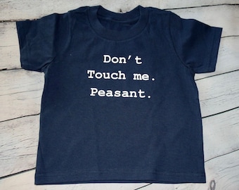 Don't Touch Me Peasant Baby T-shirt, Toddler T-Shirt