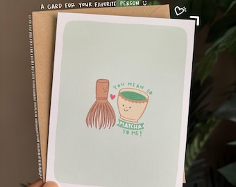 you mean so matcha to me card - greeting card