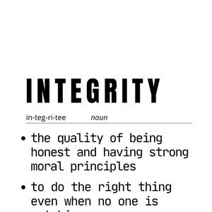 May include: A minimalist black and white graphic with the word "INTEGRITY" in bold letters. Below, the definition of integrity is provided, including the quality of being honest and having strong moral principles.