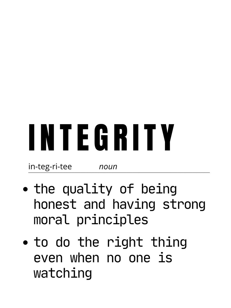 May include: A minimalist black and white graphic with the word "INTEGRITY" in bold letters. Below, the definition of integrity is provided, including the quality of being honest and having strong moral principles.
