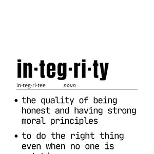 May include: A white background with the word "integrity" in bold, black letters. Below the word is the definition of integrity as a noun, including the quality of being honest and having strong moral principles.