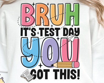 Bruh It’s Test Day You Got this Png, Rock the Test Png, Test Day, Testing Png, Teacher Quotes, You Got This Sublimation Design Digital