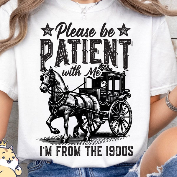 Please Be Patient with me PNG, I’m from the 1900s PNG, Throwback Png, Retro Horse, Western Graphic PNG, Funny Saying Sublimation Design