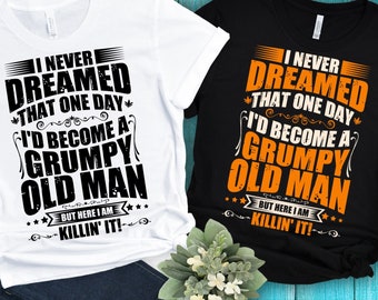 I Never Dreamed of Becoming a Grumpy Old Man, but Here I Am Killin' It Svg | Stepping Dad Svg | Quote Fathers Day Svg, Father Day Gift