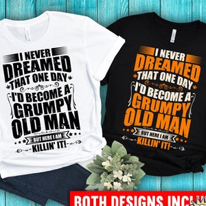 I Never Dreamed of Becoming a Grumpy Old Man, but Here I Am Killin&#39; It Svg | Stepping Dad Svg | Quote Fathers Day Svg, Father Day Gift