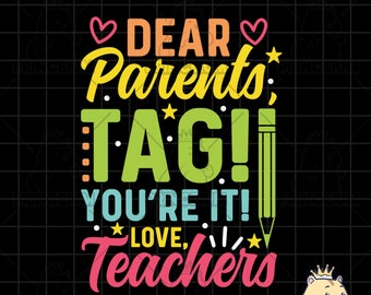 Estimados padres, etiqueta! ¡Tú eres eso! Love Teachers / PNG SVG JPG Dxf / Instant Download Cricut File / Teacher gift