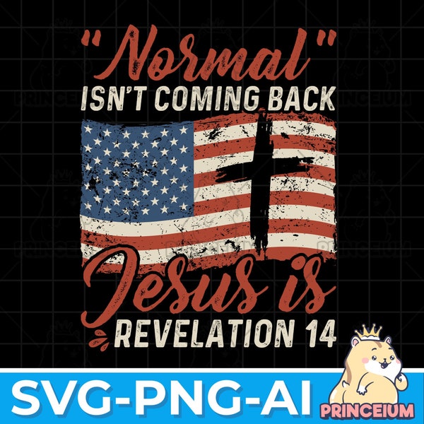 Normal Isn't Coming Back Jesus Is Revelation 4th of July SVG, Patriotic Gift, 4th of July Gift