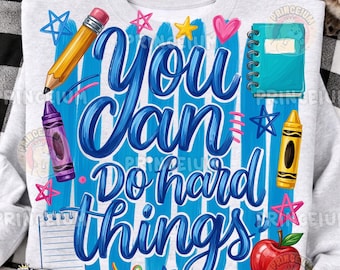 You Can Do Hard Things Png, Teacher Motivation Png, Back To School Design, Inspirational Quote, Classroom Sublimation, Digital Download