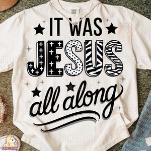 It Was Jesus All Along PNG, Christian Scripture Sublimation Design, Faith T-Shirt Graphic, Bible Verse Digital Download, Jesus Faith Png