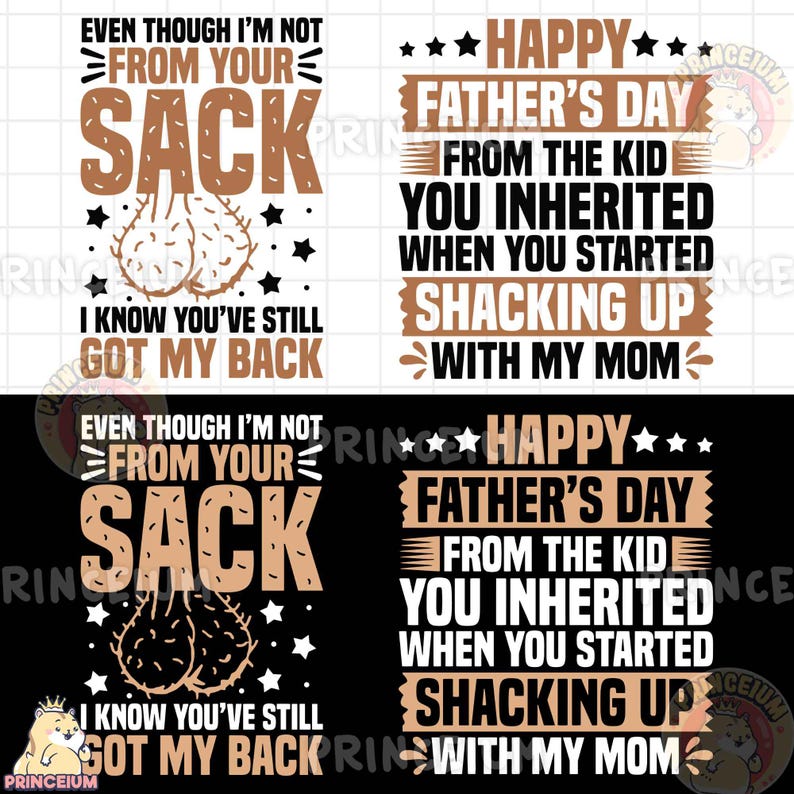 Pu&ograve; includere: Un design grafico digitale con due layout di testo distinti. Il lato sinistro mostra il testo EVEN THOUGH I'M NOT FROM YOUR SACK I KNOW YOU'VE STILL GOT MY BACK con un disegno al tratto di testicoli. Il lato destro recita HAPPY FATHER'S DAY FROM THE KID YOU INHERITED WHEN YOU STARTED SHACKING UP WITH MY MOM.