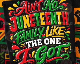 Juneteenth PNG, Ain't No Juneteenth Family Like The One I Got Design, Black Freedom Shirt PNG Digital