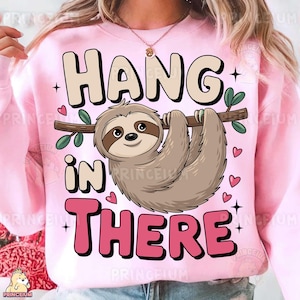 Hang in There PNG, Cute Sloth Sublimation Design, Digital File, Motivational Animal Print, Lazy Sloth Graphic, Funny Positivity Shirt Png