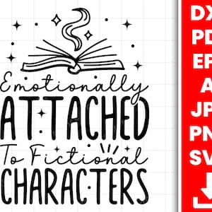 Emotionally Attached To Fictional Characters | SVG Reading Nerd  | Cut File  | Instant Download |  Librarian Teacher Design Downloads