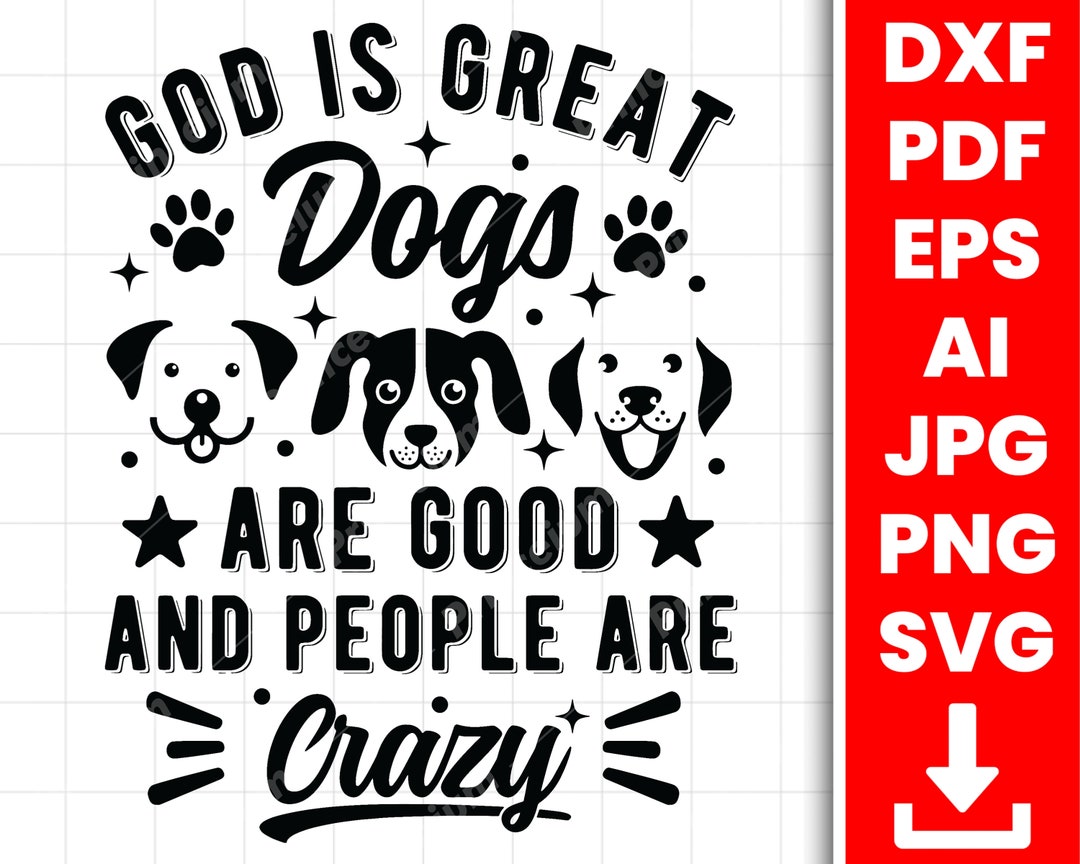 God is Great Dogs Are Good and People Are Crazy Funny Dog PNG, Dog