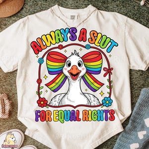 Altijd een slet voor gelijke rechten sublimatieontwerp, Funny Goose Rainbow Bow digitaal bestand, Pride LGBTQ PNG, kleurrijke gelijkheid T-shirt clipart
