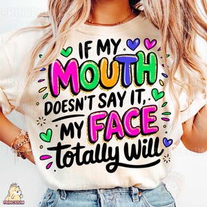 If My Mouth Doesn’t Say It My Face Will PNG, Funny Quote Sublimation, Sarcastic Digital File, Sassy Humor Design, Colorful Clipart Png