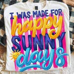 I Was Made for Happy Sunny Days PNG