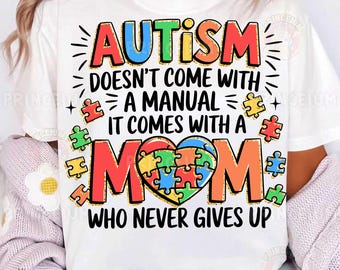 Autism Doesnt Come with A Manual It Comes with Mom Who Never Gives Up, Autism Mom Png, Autism Awareness Png Sublimation Design, Digital