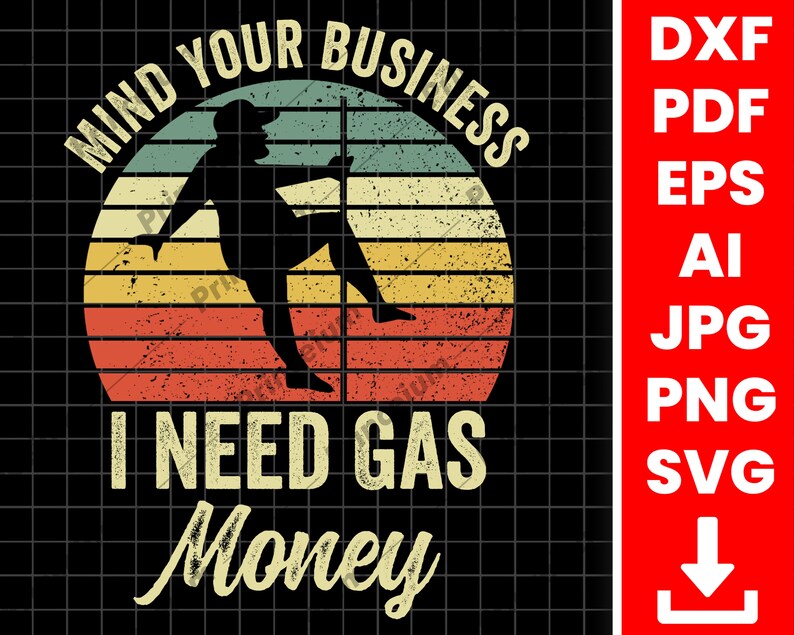 Mind Your Business I Need Gas Money Svg PNG SVG JPG Dxf Etsy