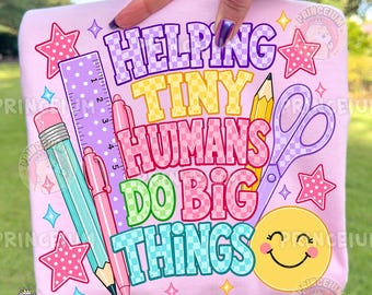 Helping Tiny Humans Do Big Things Png, Teacher Png, Back To School Design, Classroom Sublimation, Digital Download