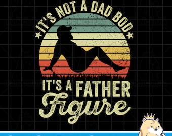It's Not A Dad Bod It's A Father Figure | PNG SVG JPG Dxf | Cut File  | Instant Download |  Design Downloads | Cricuit File | Father day