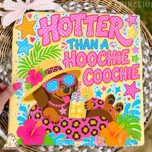 May include: A yellow square graphic with the text "HOTTER THAN A HOOCHIE COOCHIE" in pink and blue. It features a cartoon dachshund wearing sunglasses and a straw hat, relaxing on a pink leopard print float with a drink.