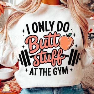 I Only Do Butt Stuff At the Gym Png, Fitness Lover Png, Workout Png, Gym Lover Png, Fitness Vibes Png, Gym Png, Sublimation Design