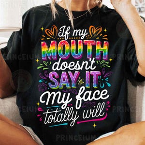If My Mouth Doesn’t Say It My Face Totally Will Sublimation Design, Funny Rainbow Quote Digital File, Sassy PNG Printable Shirt Art Png