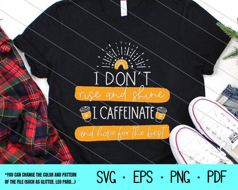 I don't rise and shine I caffeinate and hope for the best svg,Coffee