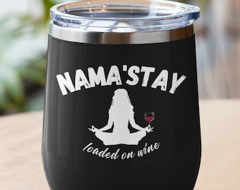 Funny Yoga Wine Tumbler: Nama'stay Loaded on Wine, Gift for Her