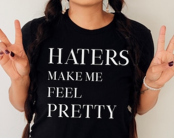 Haters Make Me Feel Pretty T-Shirt: Bold LGBTQ+ Pride Unisex Tee