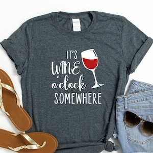 Funny Adult Drinking T-Shirt - It&#39;s Wine O&#39;Clock Somewhere, Funny Gift Idea, Mom, College Students, Everyday wear, Party Shirt, Social