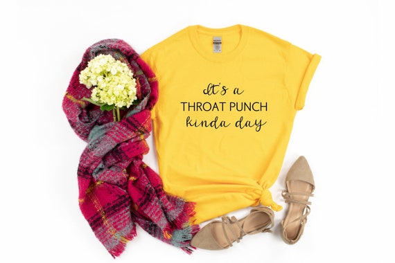 It's A Throat Punch Kinda Day Gift T-Shirt It's A Throat Punch Kinda Day Gift T-Shirt