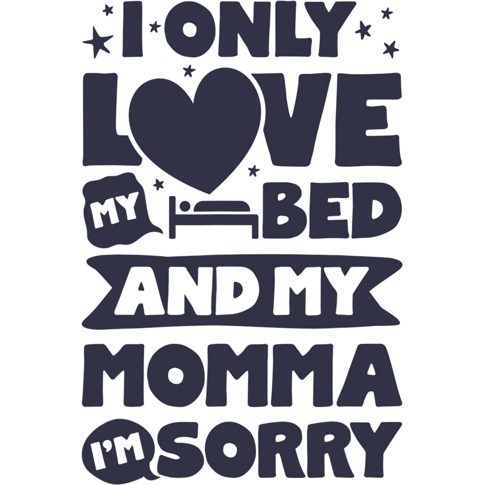 I Only Love My Bed And My Momma I'm Sorry Design Etsy