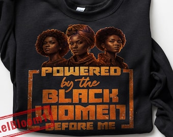 Powered by the Black Women Before Me Shirt PNG Sublimation | Black History Month Empowerment Shirt Design | African American Pride