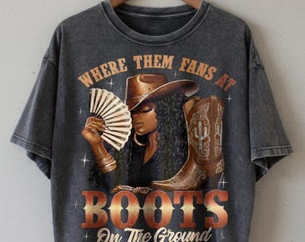Where Them Fans At Boots On The Ground PNG | Western Cowgirl Black Woman Design | Country Concert Shirt Graphic | Boots On The Ground PNG