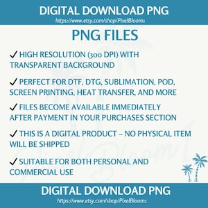 May include: Digital download PNG files with a transparent background. The image includes text that says "High Resolution (300 DPI)", "Perfect for DTF, DTG, Sublimation, POD, Screen Printing, Heat Transfer, and More". The image also states that the files are available immediately after payment.