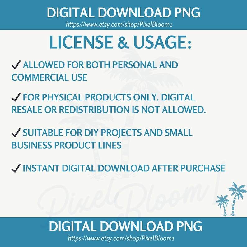 May include: A teal and white digital download PNG graphic detailing license and usage terms. The text states: allowed for personal and commercial use, for physical products only, suitable for DIY projects and small business product lines, and instant digital download after purchase.