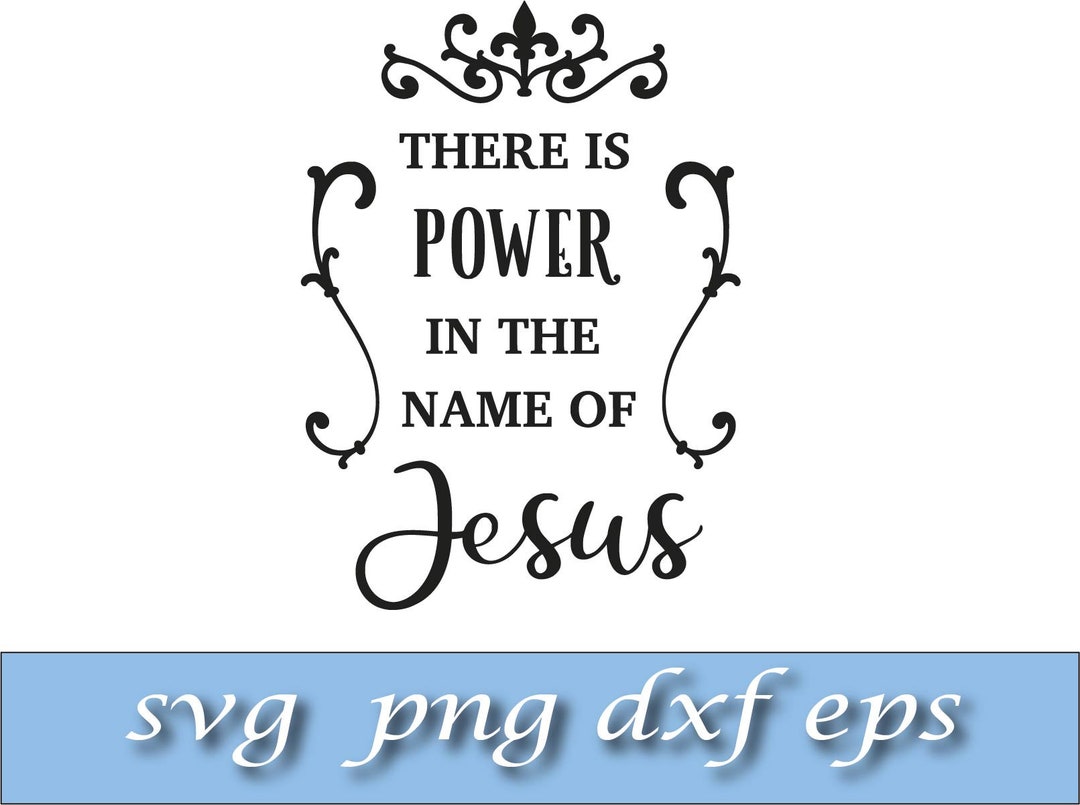 There is Power in the Name of Jesus Svg Dxf Png Eps - Etsy