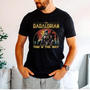 Star Wars Dad Shirt, Daddy Shirt,Dadalorian Shirt, Father&#39;s Day Gift, Gift for him,Star Wars Shirt,The Dadalorian Dad Shirt,Dad Jokes Shirt