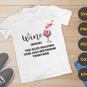 Substantivo de vinho, a cola que mantém este show de merda de 2020 juntos svg, Substantivo de vinho svg, camisa de crítica negativa de 2020 svg, Arquivo svg para beber no dia, Arquivo svg de quarentena