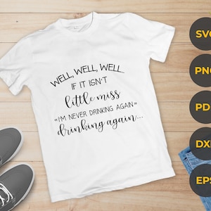 Bem, bem, se não for pequena senhorita, nunca mais vou beber svg,Bem, bem, bem svg,Bebendo arquivos svg para cricut,Bebendo de novo svg