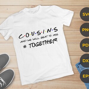 Primos e nós vamos bater em você juntos Svg, Provérbios de primos svg, Citações engraçadas Png, Camisa inspirada em amigos, Arquivos svg de família para cricut