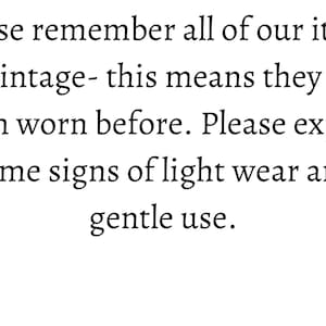 May include: Text reminder that all items are vintage and may show signs of light wear and gentle use.