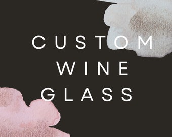 Custom Wine Glass (Message First Before Purchasing)