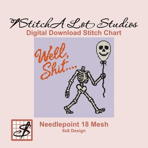 May include: A digital download needlepoint 18 mesh 8x8 design by StitchA Lot Studios. The pattern features a skeleton holding a balloon with the text Well, Shit... in orange on a light purple grid background. The design is for cross-stitch.