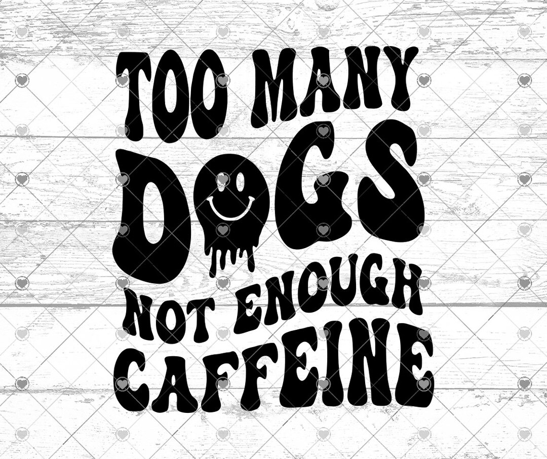 Too Many Dogs Not Enough Caffiene Svg Png Clipart Etsy