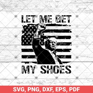 Deixe-me pegar meus sapatos SVG png, citação engraçada dizendo svg, humor moderno svg, votação eleitoral svg 2024