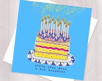 Every Year Gets a Bit Brighter - Happy Birthday Card - Celebration Card - Greetings Card - Birthday Cake Card